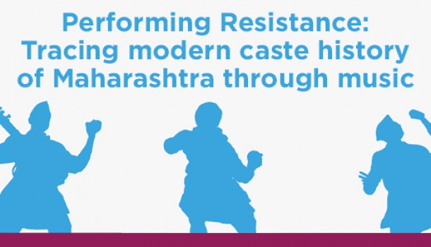 Performing Resistance: Tracing modern Maharashtra caste history through music